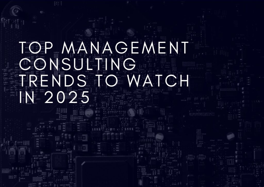 Top Management Consulting Trends to Watch in 2025