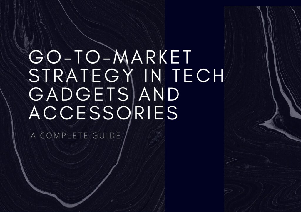 Master Your Go-To-Market Strategy in Tech Gadgets and Accessories