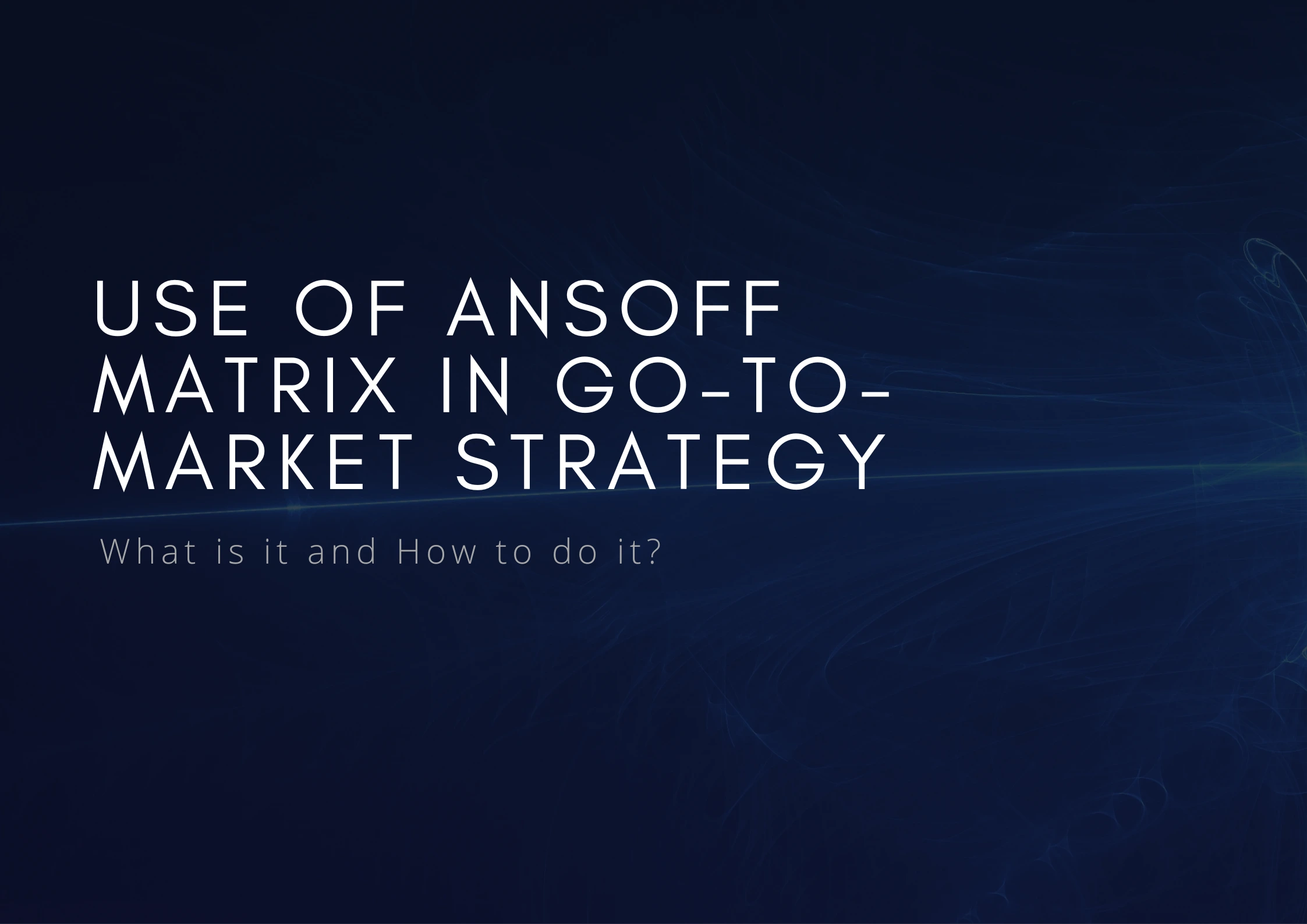 Use Of Ansoff Matrix In Go-To-Market GTM Strategy